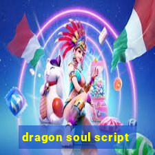 dragon soul script